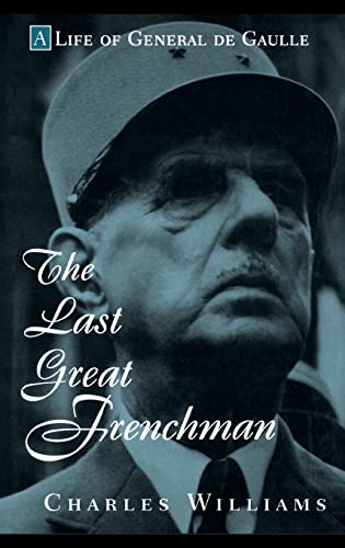 cover image The Last Great Frenchman: A Life of General de Gaulle