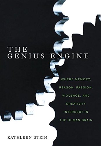 cover image The Genius Engine: Where Memory, Reason, Passion, Violence and Creativity Intersect in the Human Brain