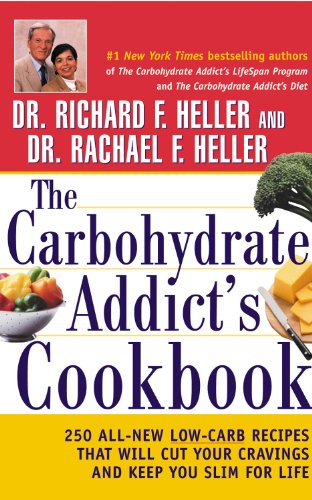 cover image The Carbohydrate Addict's Cookbook: 250 All-New Low-Carb Recipes That Will Cut Your Cravings and Keep You Slim for Life