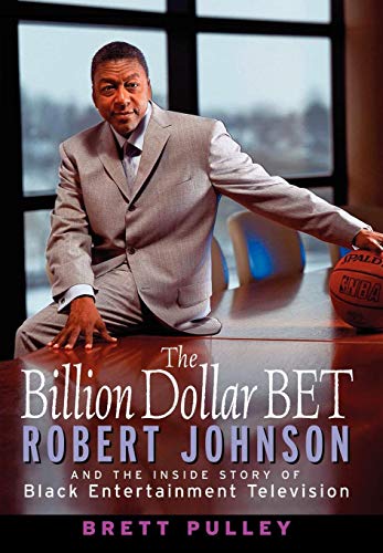 cover image The Billion Dollar Bet: Robert Johnson and the Inside Story of Black Entertainment Television