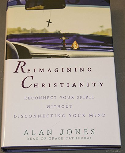 cover image REIMAGINING CHRISTIANITY: Reconnect Your Spirit Without Disconnecting Your Mind