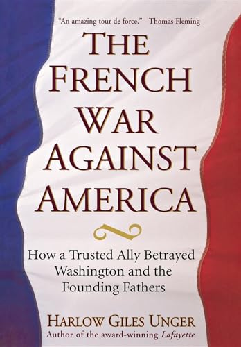 cover image The French War Against America: How a Trusted Ally Betrayed Washington and the Founding Fathers