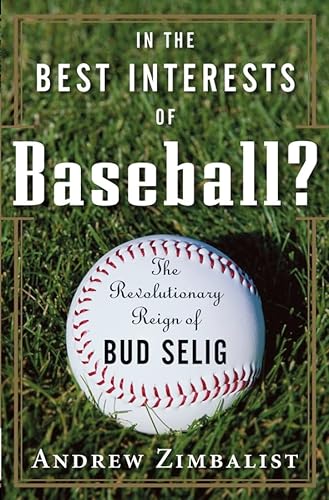 cover image In the Best Interests of Baseball?: The Revolutionary Reign of Bud Selig