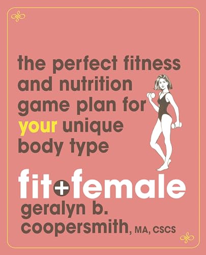 cover image Fit+Female: The Perfect Fitness and Nutrition Game Plan for Your Unique Fit+Body Type