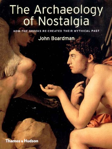 cover image The Archaeology of Nostalgia: How the Greeks Re-Created Their Mythical Past