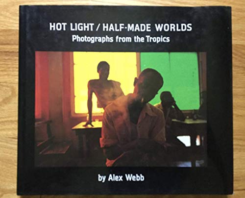 cover image Hot Light/Half-Made Worlds: Photographs from the Tropics