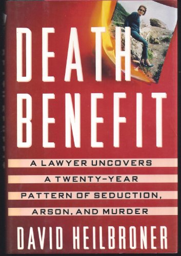 cover image Death Benefit: A Lawyer Uncovers a 20-Year Pattern of Seduction, Arson and Murder