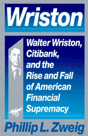 cover image Wriston: Walter Wriston, Citibank, and the Rise and Fall of American Financial Supremacy