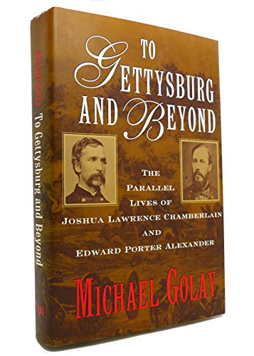 cover image To Gettysburg and Beyond: The Parallel Lives of Joshua Lawrence Chamberlain and Edward Porter Alexander
