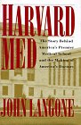 cover image Harvard Med: The Story Behind America's Premier Medical School and the Making of America's Do Ctors
