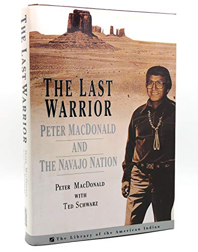 cover image The Last Warrior: Peter MacDonald and the Navajo Nation