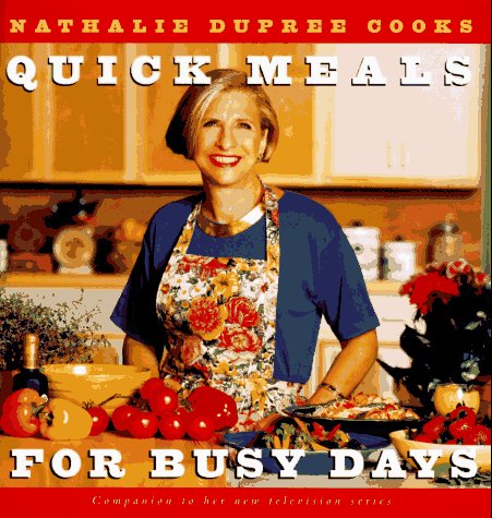 cover image Nathalie Dupree Cooks Quick Meals for Busy Days: 180 Delicious Timesaving Recipes
