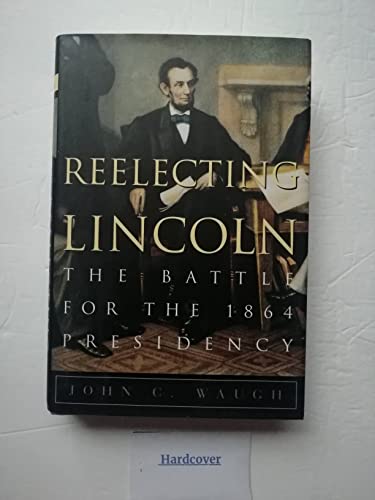 cover image Reelecting Lincoln: The Battle for the 1864 Presidency