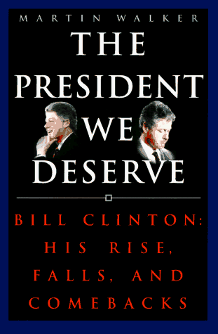 cover image The President We Deserve: Bill Clinton: His Rise, Falls, and Comebacks
