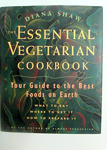 cover image The Essential Vegetarian Cookbook: Your Guide to the Best Foods on Earth: What to Eat, Where to Get It, How to Prep Are It