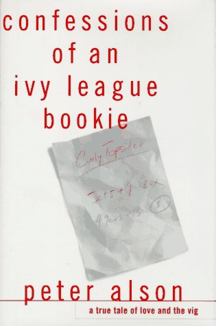 cover image Confessions of an Ivy League Bookie: A True Tale of Love and the Vig