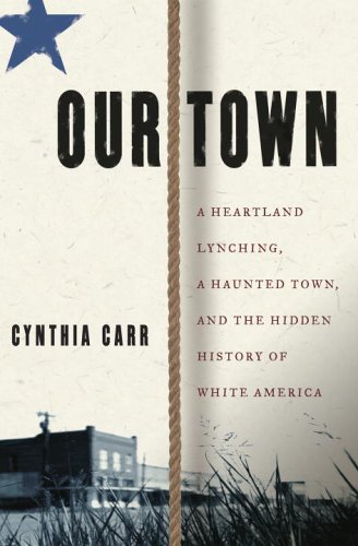 cover image Our Town: A Heartland Lynching, a Haunted Town, and the Hidden History of White America