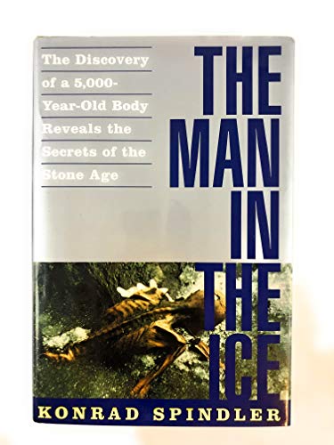 cover image The Man in the Ice: The Discovery of a 5,000-Year-Old Body Reveals the Secrets of the Stone Age