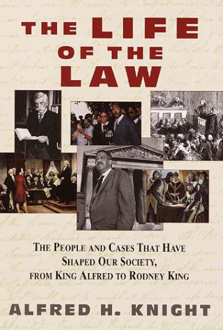 cover image The Life of the Law: The People and Cases That Have Shaped Our Society, from King Alfred to Rodney King