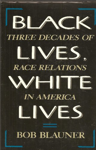 cover image Black Lives, White Lives: Three Decades of Race Relations in America
