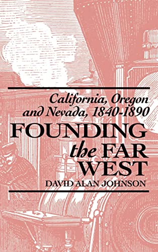 cover image Founding the Far West: California, Oregon, and Nevada, 1840-1890