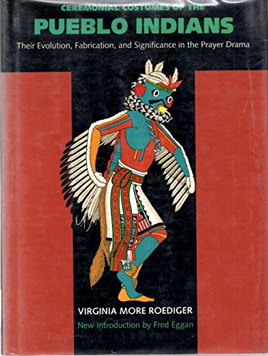 cover image Ceremonial Costumes of the Pueblo Indians: Their Evolution, Fabrication, and Significance in the Prayer Drama