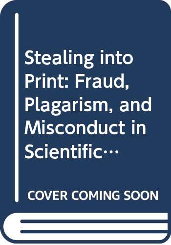 cover image Stealing Into Print: Fraud, Plagiarism, and Misconduct in Scientific Publishing