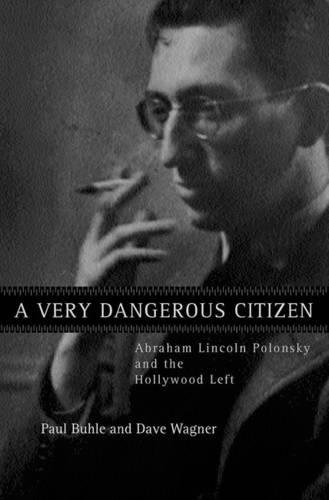 cover image A VERY DANGEROUS CITIZEN: Abraham Lincoln Polonsky and the Hollywood Left