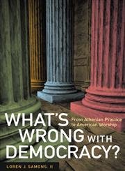 cover image What's Wrong with Democracy?: From Athenian Practice to American Worship