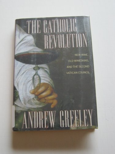 cover image THE CATHOLIC REVOLUTION: New Wine, Old Wineskins, and the Second Vatican Council