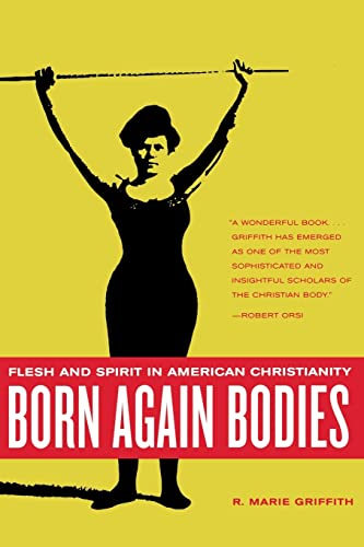 cover image Born Again Bodies: Flesh and Spirit in American Christianity