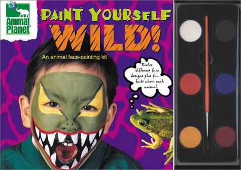 cover image Paint Yourself Wild!: An Animal Face-Painting Kit [With Six Paints and Paint Brush]