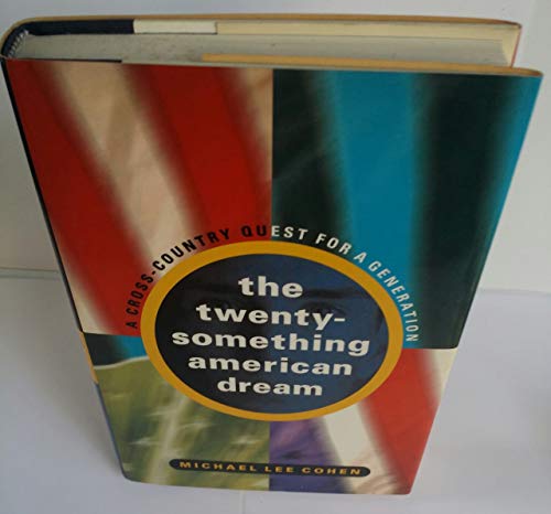 cover image The 20 Something American Dream: 2a Cross-Country Quest for a Generation