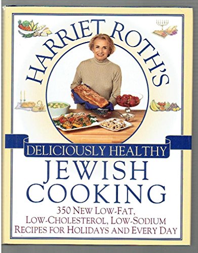 cover image Harriet Roth's Deliciously Healthy Jewish Cooking: 350 New Low-Fat, Low-Cholesterol, Low-Sodium Recipes for Holidays and Every Day