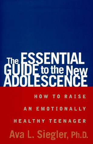 cover image The Essential Guide to the New Adolescence: How to Raise an Emotionally Healthy Teenager