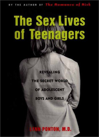 cover image The Sex Lives of Teenagers: Revealing the Secret World of Adolescent Boys and Girls