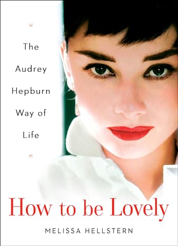 cover image How to Be Lovely: The Audrey Hepburn Way of Life