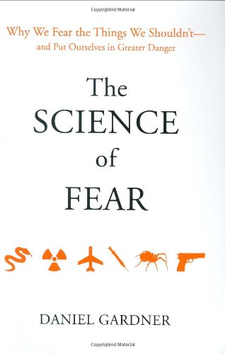 cover image The Science of Fear: Why We Fear the Things We Shouldn’t—and Put Ourselves in Greater Danger