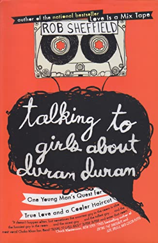 cover image Talking to Girls About Duran Duran: One Young Man’s Quest for True Love and a Cooler Haircut