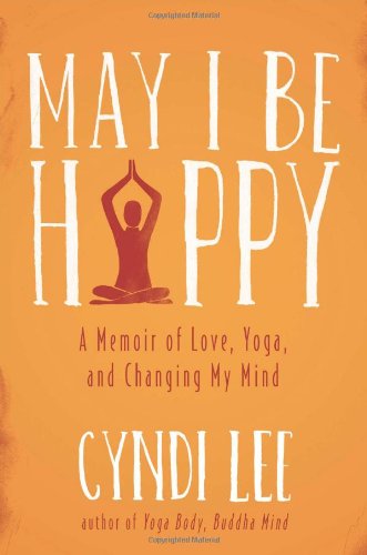 cover image May I Be Happy: 
A Memoir of Love, Yoga and Changing My Mind