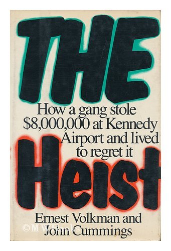 cover image The Heist: How a Gang Stole $8,000,000 at Kennedy Airport and Lived to Regret It