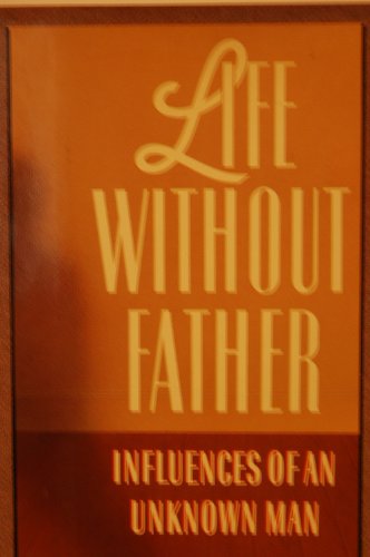 cover image Life Without Father: Influences of an Unknown Man