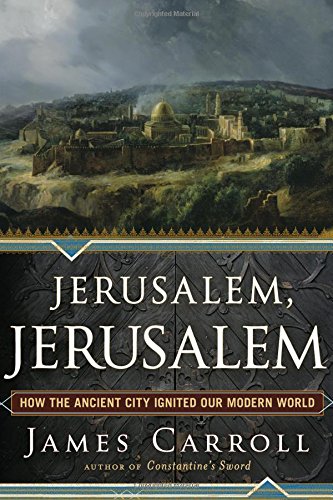 cover image Jerusalem, Jerusalem: How the Ancient City Ignited Our Modern World
