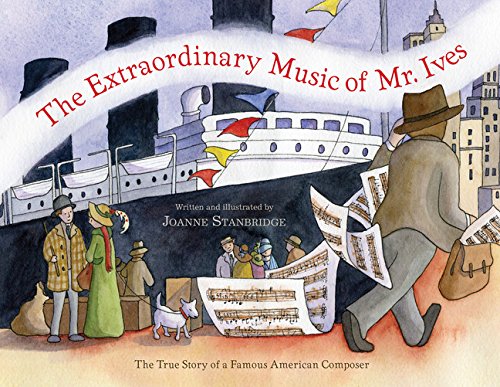 cover image The Extraordinary Music of Mr. Ives: The True Story of a Famous American Composer
