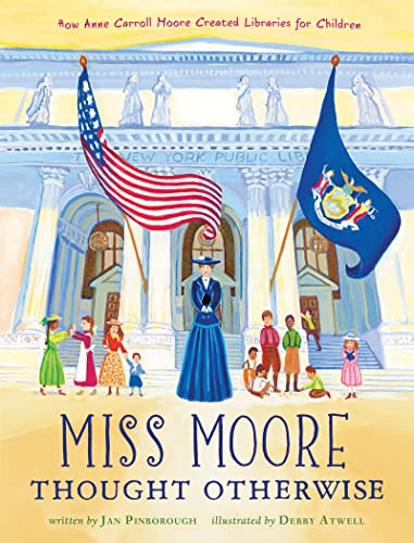 cover image Miss Moore Thought Otherwise: How Anne Carroll Moore Created Libraries for Children