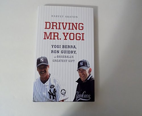 cover image Driving Mr. Yogi: 
Yogi Berra, Ron Guidry, and Baseball’s Greatest Gift