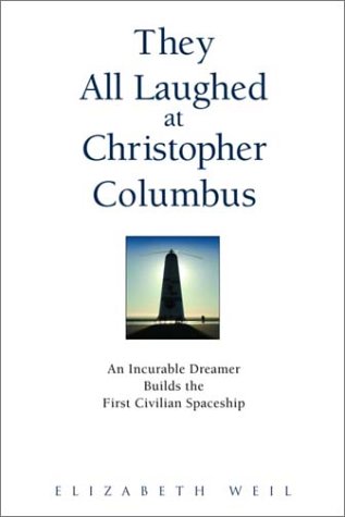 cover image THEY ALL LAUGHED AT CHRISTOPHER COLUMBUS: An Incurable Dreamer Builds the First Civilian Spaceship