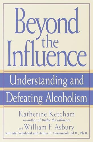 cover image Beyond the Influence: Understanding and Defeating Alcoholism