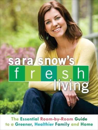 cover image Sara Snow's Fresh Living: The Essential Room-By-Room Guide to a Greener, Healthier Family and Home