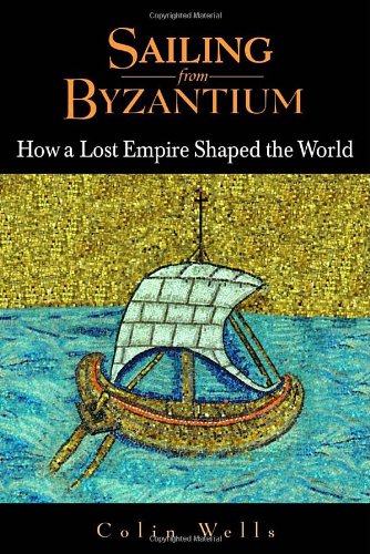cover image Sailing from Byzantium: How a Lost Empire Shaped the World